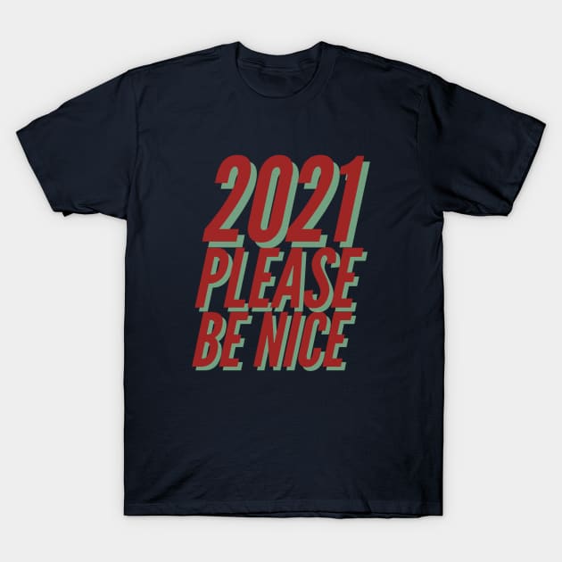 2021 Please Be Nice Happy Funny Exited Happy Sexy Attractive Positive Boy Girl Motivated Inspiration Emotional Dramatic Beautiful Girl & Boy High For Man's & Woman's T-Shirt by Salam Hadi